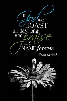 a flower with the words in god's boat all day long and praise his name forever