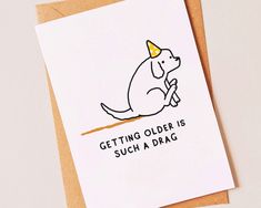 a greeting card with an image of a dog wearing a party hat and saying getting older is such a dag