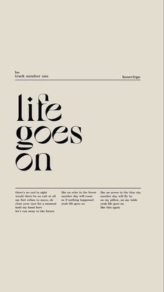 an advertisement with the words'life goes on'in black and white, against a beige background