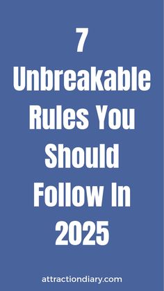 7 unbreakable rules you should follow in 2025.