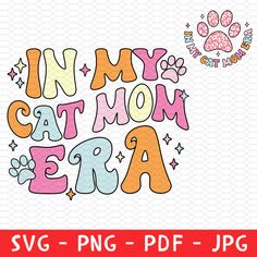 the words in my cat mom era svg - png, dxf