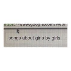 a computer screen with the words'songs about girls by girls'written on it