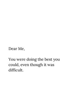 the words dear me you were doing the best you could, even though it was difficult