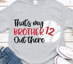 an image of a t - shirt that says, that's my brother 12 out there