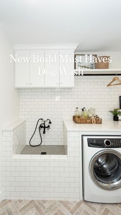 a washer and dryer in a white laundry room with the words, new build must haves dog wash