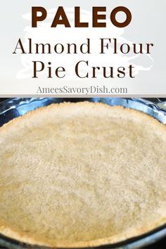 a pie crust in a pan with the words paleo almond flour on top and below it