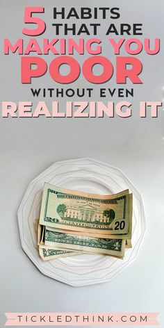 money on top of a plate with the words 5 habits that are making you poor without even realizing it