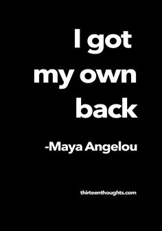 i got my own back - maya angelou quote on black and white background