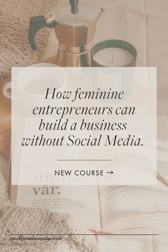 a coffee pot and book on top of a bed with the words how feminine entrepreens can build a business without social media