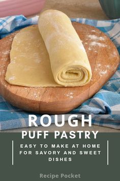 dough rolled up on a cutting board with the title rough puff pastry easy to make at home for savory and sweet dishes