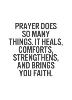 a quote that says prayer does so many things it heals, comforts, and brings