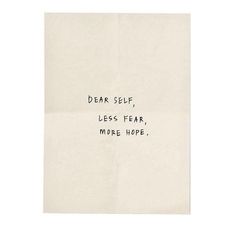 a piece of paper with writing on it that says dear self less fear more hope