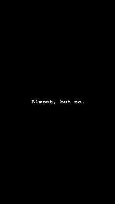 the words almost, but no written in white on a black background