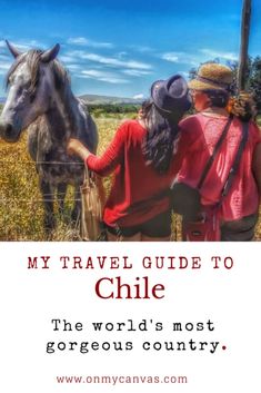 two women standing next to a horse with the caption my travel guide to chile