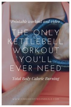 the only kettlebell workout you'll ever need is total body calorie burning