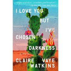 i love you but i've chosen the darkness by claire vaye watkins