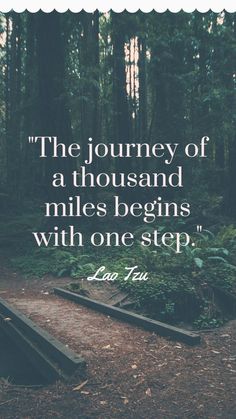 the journey of a thousand miles begins with one step - lao tzu quote on forest background