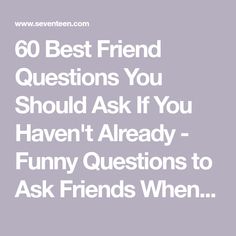 the text reads, 60 best friend questions you should ask if you haven't already funny