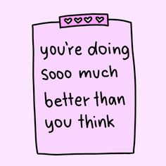 a pink piece of paper with the words you're doing soo much better than you think