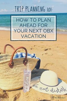 a straw bag and hat on the beach with text overlay that reads trip planning 101 how to plan ahead for your next obx vacation