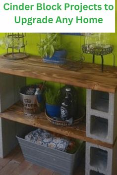 a wooden shelf with plants and containers on it in front of a green wall that says cinder block projects to upgrade any home