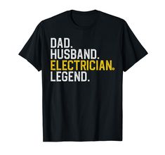 a t - shirt that says dad husband electrician legend