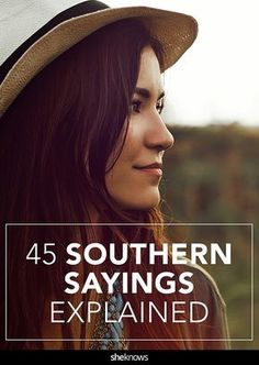 a woman wearing a hat with the words, 45 southern sayings explaining what happened