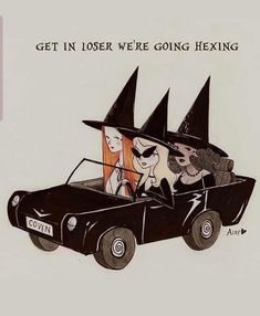 an old car with three witches in it and the caption get in closer we're going hewing