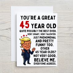 Funny 45th Birthday Card, You're a great 45 year old Funny 45th Birthday Greeting Card Features - This is a physical product that will be shipped to you. - Order includes (1) Folded 111 lb Matte Cover Folded Card -White sealable envelope included for each card - Inside blank for message. Delivery please allow 3-5 business days for fulfillment and 3-5 business days for delivery. Size -Standard 5" x 7" (127 x 178 mm) Paper Stock -111lb Matte Cover - Triple coated to boost to the contrast of your p Happy 22nd Birthday, Old Funny, 76th Birthday, 62nd Birthday, 56th Birthday, 61 Birthday, 57th Birthday, 90th Birthday Cards, 64th Birthday