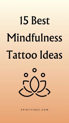 the words, 15 best mindfulness tattoo ideas in black and white on an orange background