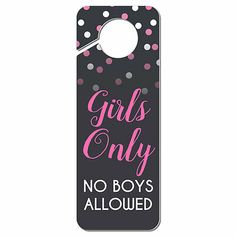 a door hanger that says girls only, no boys allowed on it with pink and gray polka dots