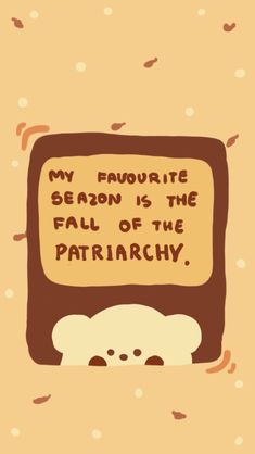 a brown and white bear sitting in front of a tv with the caption my favorite season is the fall of the patriachy