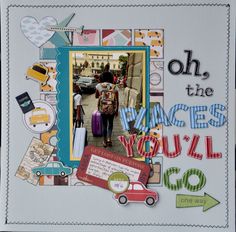 a scrapbook page with the words oh, the places you'll go