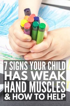 a child holding crayons with the words 7 signs your child has weak hand muscles and how to help