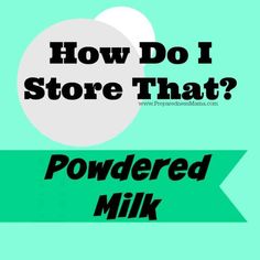 the words how do i store that? and powdered milk on a green background