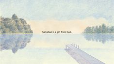 a painting of a dock in the water with a quote on it that says salvation is a gift from god