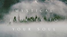 a foggy lake with trees in the background and text that reads, a mystical journey to your soul