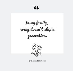 an image with the words i'm my family, crazy doesn't ship a generation