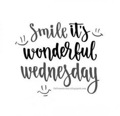 the words smile it's wonderful wednesday written in black ink