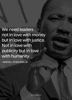 martin luther king quote we need leaders not in love with money but in love with publicity but in love with humanity