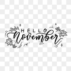 the word hello november written in black ink on a white background