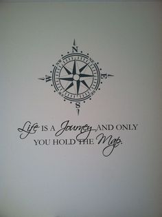 an image of a compass with the words life is a journey and only you hold the map