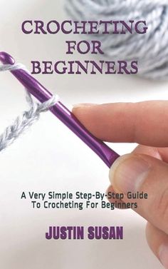 crocheting for beginners a very simple step - by - step guide to crocheting for beginners