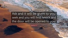 a quote on the beach saying ask and it will be given to you, seek and you will find knock and the door will be opened to you