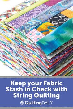 a pile of fabric with the words keep your fabric stash in check with string quilting