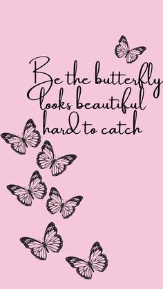 a pink background with butterflies flying in the air and an inscription that reads be the butterfly who looks beautiful, hand to catch