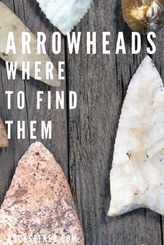 several different types of rocks with text overlay that reads, arrow heads where to find them