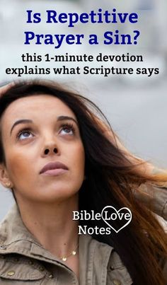 a woman with her hair blowing in the wind and text that reads, is repetitive prayer a sin? this 1 - minute devition explains what scripture says