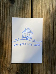 a piece of paper that says you feel like home with a house drawn on it