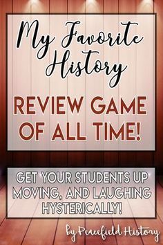 a sign that says, my favorite history review game of all time get your students up moving and laughing hysterically